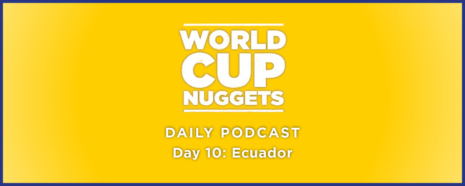 World Cup Daily Nuggets Episode 10: Ecuador