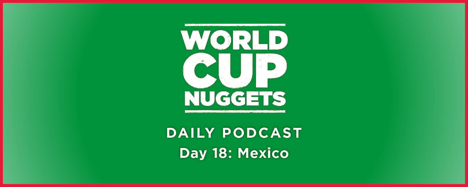 World Cup Nuggets Daily Episode 18: Mexico