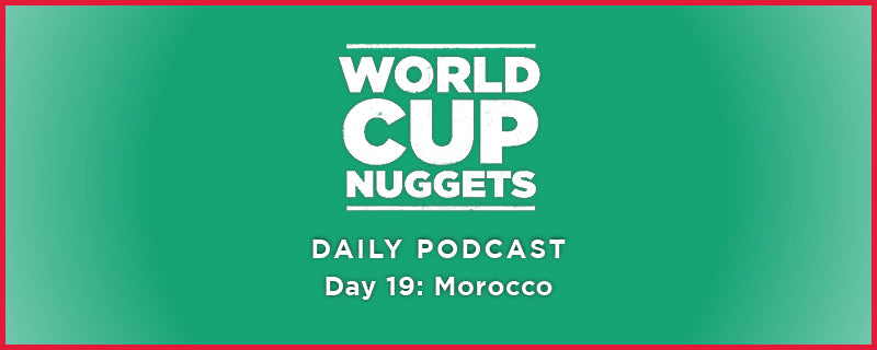 World Cup Nuggets Daily Episode 19: Morocco