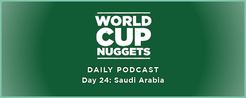 World Cup Nuggets Daily Episode 24: Saudi Arabia