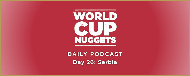 World Cup Nuggets Daily Episode 26: Serbia