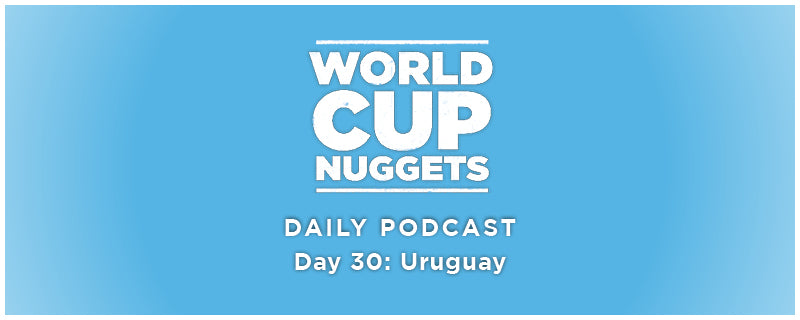 World Cup Nuggets Daily Episode 30: Uruguay