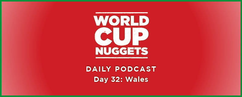 World Cup Nuggets Daily Episode 32: Wales