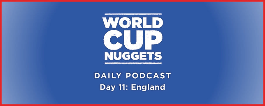 World Cup Daily Nuggets Episode 11: England